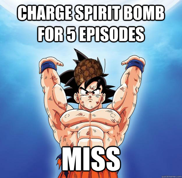 Charge Spirit Bomb for 5 episodes Miss  Scumbag Goku