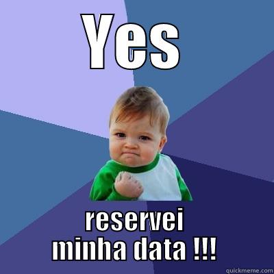 YES RESERVEI MINHA DATA !!! Success Kid