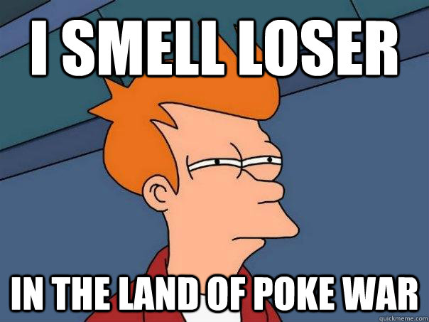 I smell Loser in the land of Poke war  Futurama Fry