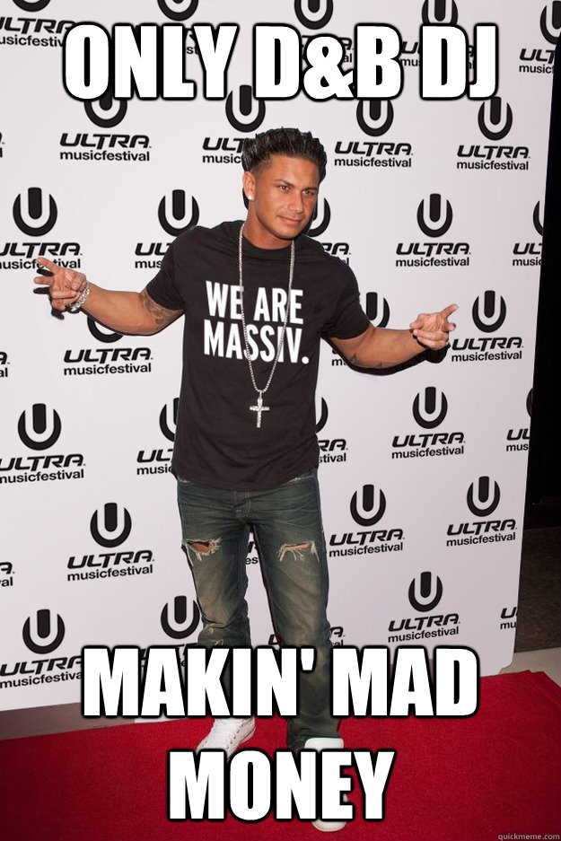 Only d&B DJ MAkin' mad money  Pauly D