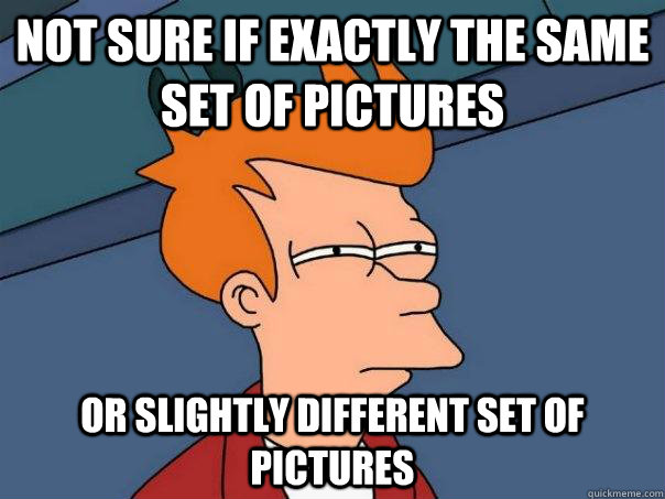 Not sure if exactly the same set of pictures Or slightly different set of pictures - Not sure if exactly the same set of pictures Or slightly different set of pictures  Futurama Fry