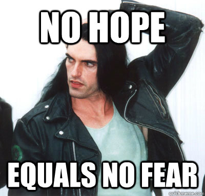 No hope equals no fear  Peter Steele quotes