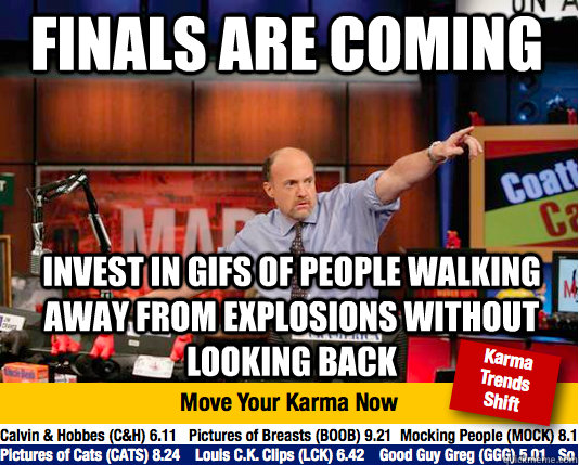 Finals are coming Invest in gifs of people walking away from explosions without looking back  Mad Karma with Jim Cramer