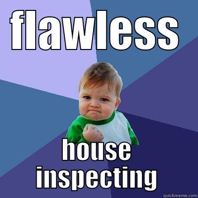 flawless house inspecting - FLAWLESS HOUSE INSPECTING Success Kid