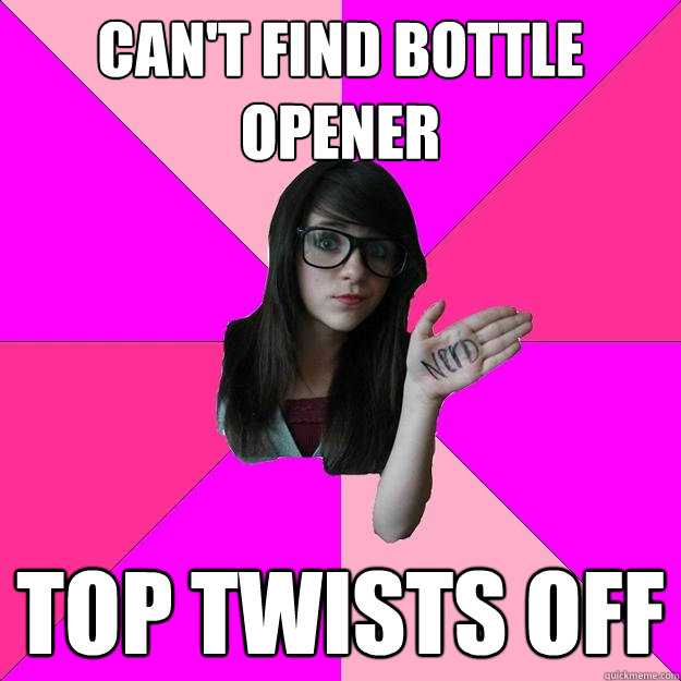 Can't find bottle opener Top twists off  Idiot Nerd Girl