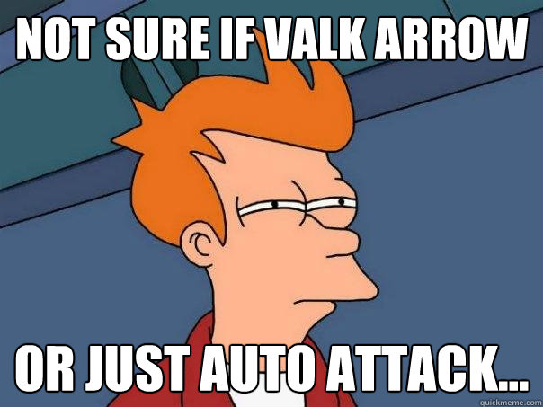 Not sure if Valk arrow Or just auto attack...  Futurama Fry