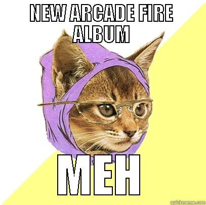 NEW ARCADE FIRE ALBUM MEH Hipster Kitty