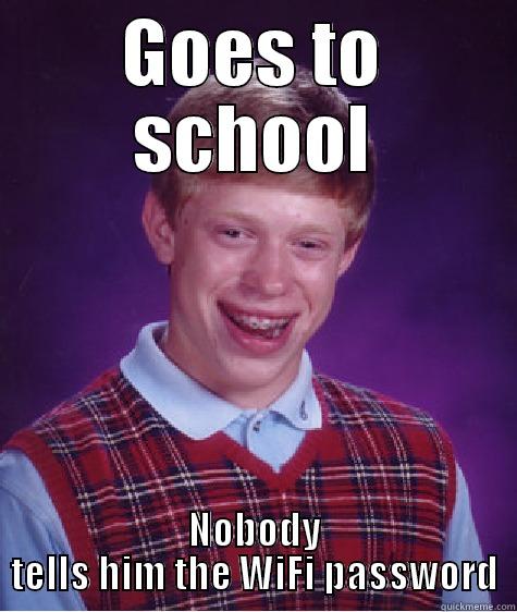 Bad Luck at School  - GOES TO SCHOOL NOBODY TELLS HIM THE WIFI PASSWORD Bad Luck Brian