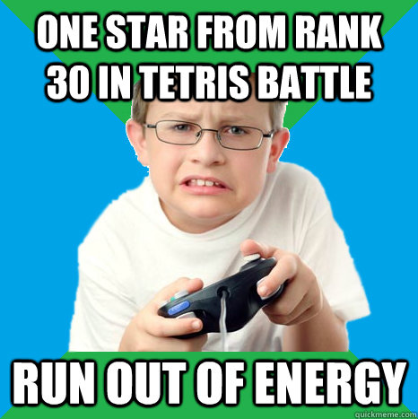 One star from rank 30 in tetris battle Run out of energy - One star from rank 30 in tetris battle Run out of energy  Frustrated Game Kid