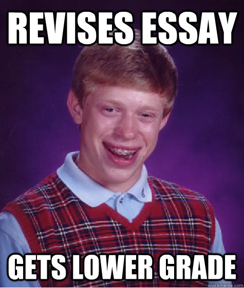 Revises Essay Gets lower Grade  Bad Luck Brian