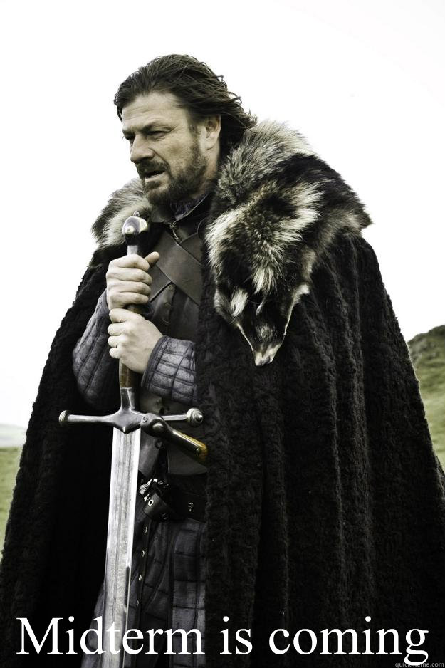  Midterm is coming  Winter is coming