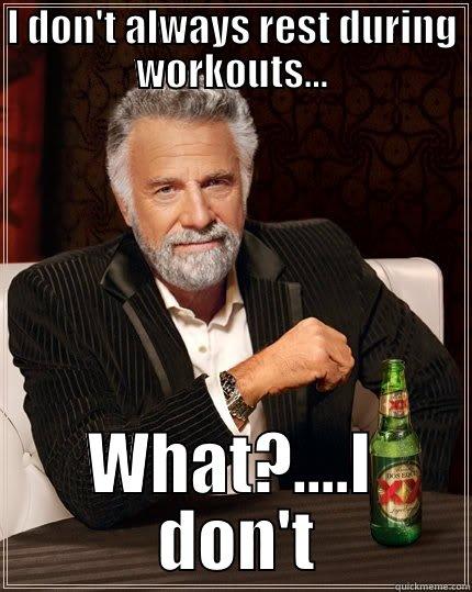 Allie Bourdon - I DON'T ALWAYS REST DURING WORKOUTS... WHAT?....I  DON'T The Most Interesting Man In The World