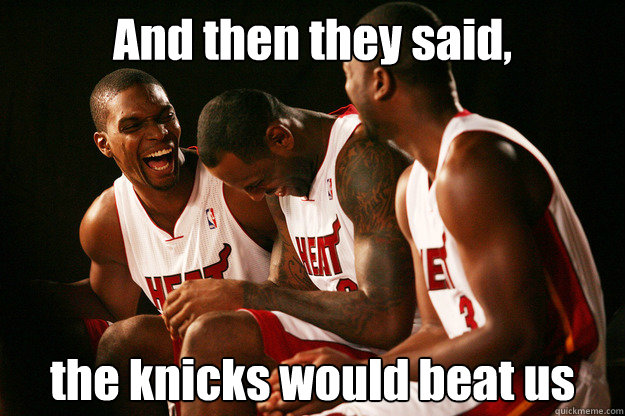 And then they said, the knicks would beat us - And then they said, the knicks would beat us  Miami heat laughing