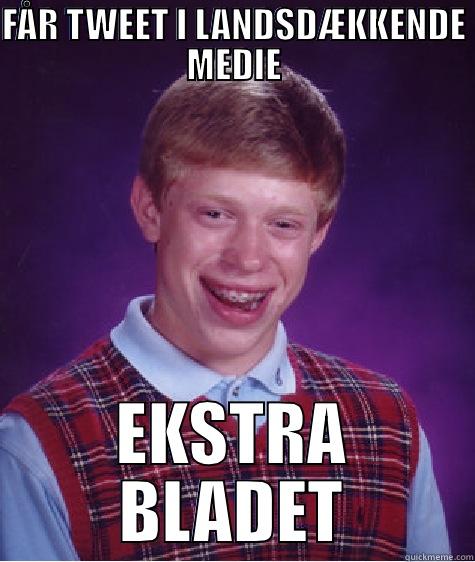 FÅR TWEET I LANDSDÆKKENDE MEDIE EKSTRA BLADET Bad Luck Brian