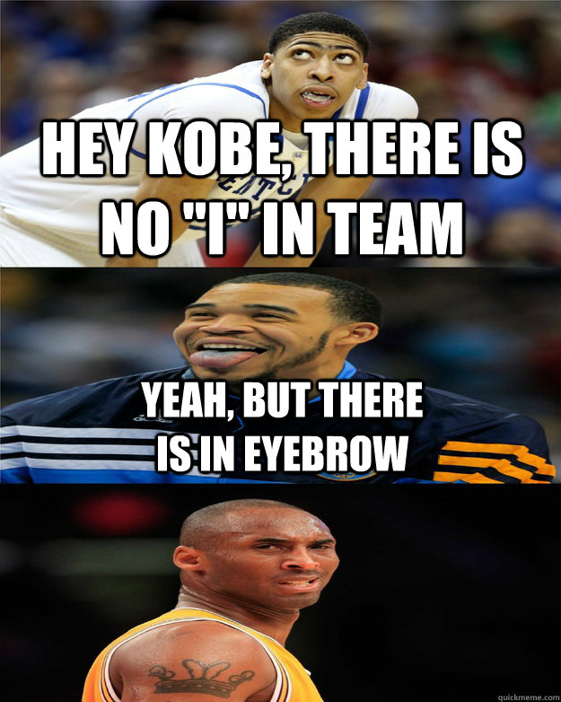 HEY KOBE, THERE IS NO 