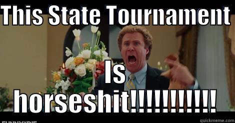 THIS STATE TOURNAMENT  IS HORSESHIT!!!!!!!!!!! Misc