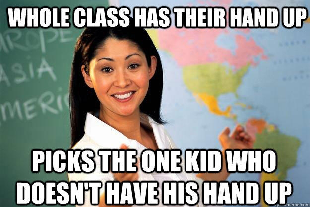 WHOLE CLASS HAS THEIR HAND UP PICKS THE ONE KID WHO DOESN'T HAVE HIS HAND UP  