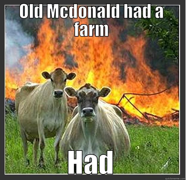 This is the end of old Mcdonald that your parents never taught you - OLD MCDONALD HAD A FARM HAD Evil cows