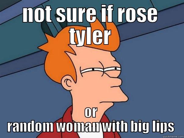 Rose Tyler - NOT SURE IF ROSE TYLER OR RANDOM WOMAN WITH BIG LIPS Futurama Fry