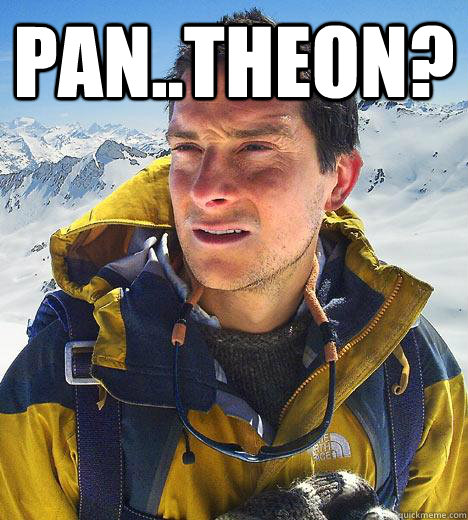 Pan..theon?   Bear Grylls