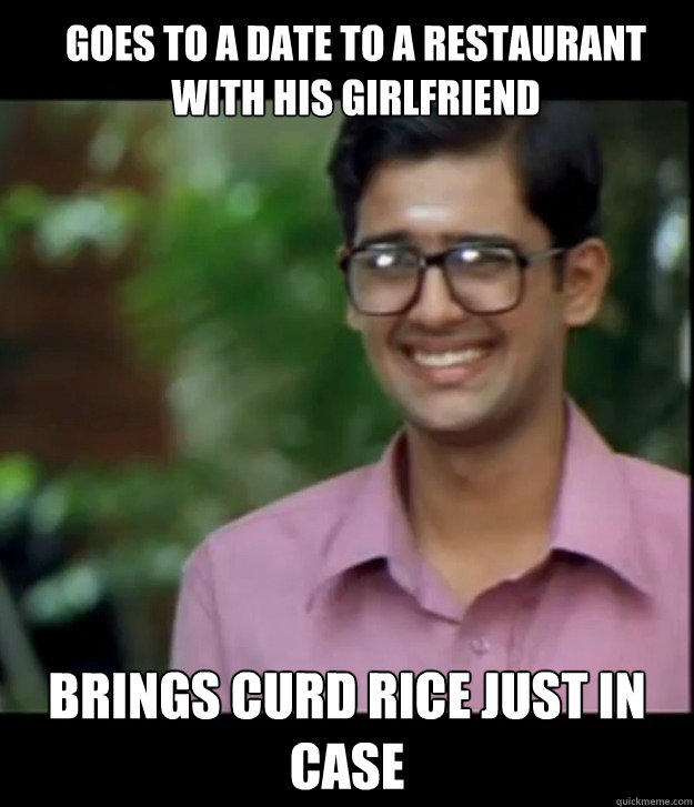 GOES TO A DATE TO A RESTAURANT WITH HIS GIRLFRIEND  BRINGS CURD RICE JUST IN CASE  Smart Iyer boy