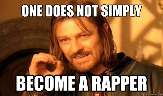 One Does Not Simply Become A Rapper - One Does Not Simply Become A Rapper  Boromir