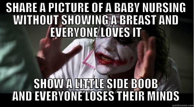 A little side boob - SHARE A PICTURE OF A BABY NURSING WITHOUT SHOWING A BREAST AND EVERYONE LOVES IT SHOW A LITTLE SIDE BOOB AND EVERYONE LOSES THEIR MINDS Joker Mind Loss