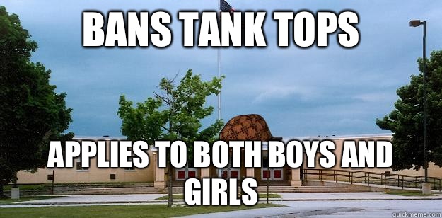 Bans tank tops Applies to both boys and girls  Scumbag School