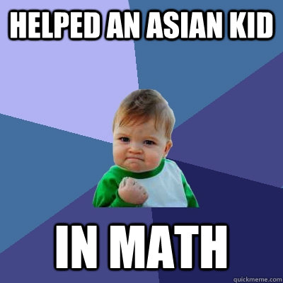 Helped an asian kid in math - Helped an asian kid in math  Success Kid