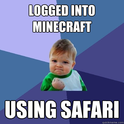 logged into minecraft using safari  Success Kid