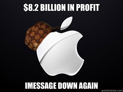 $8.2 Billion in profit iMessage down again  Scumbag Apple