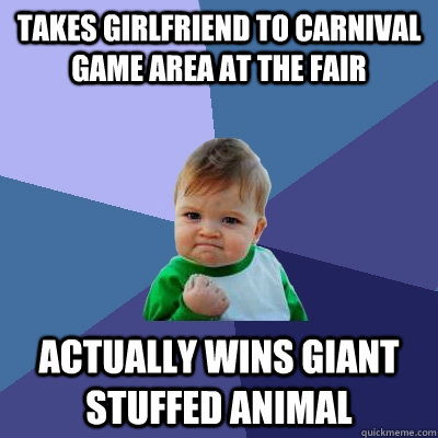 Takes girlfriend to carnival game area at the fair actually wins giant stuffed animal  Success Kid