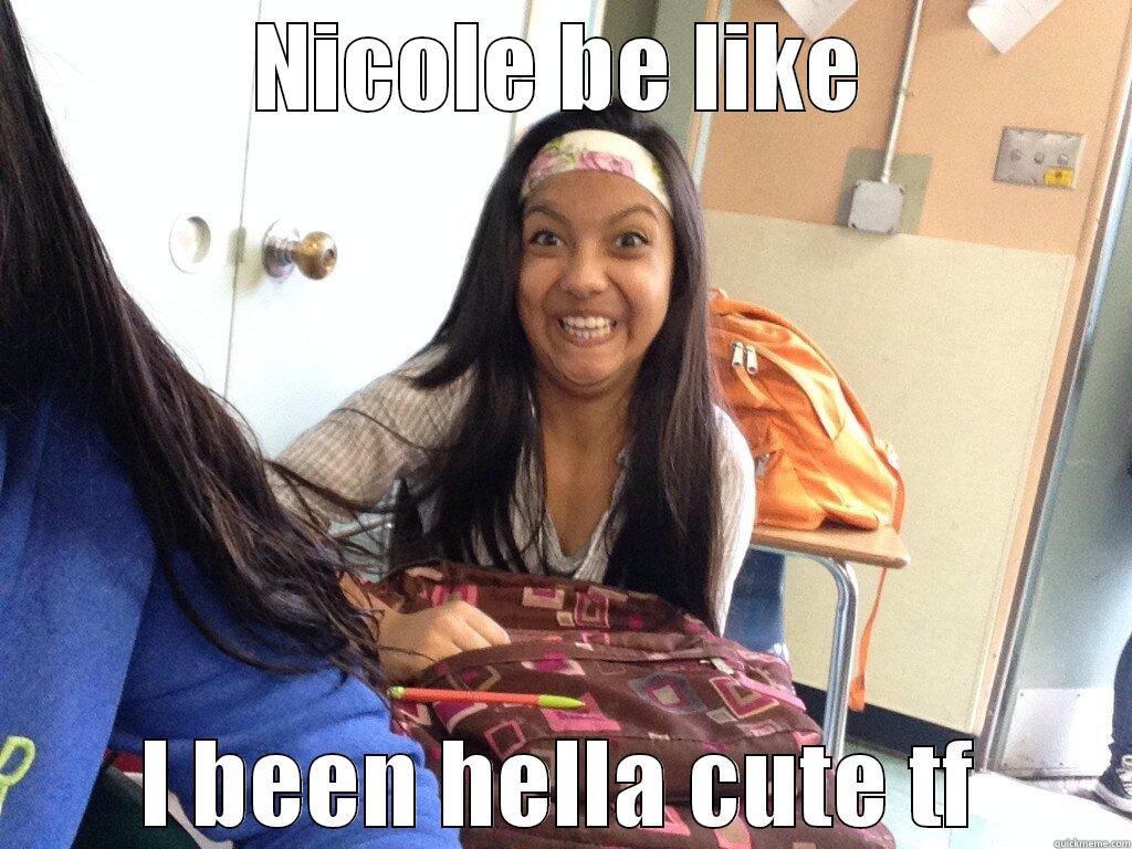 NICOLE BE LIKE I BEEN HELLA CUTE TF Misc