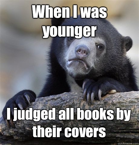 When I was younger I judged all books by their covers  Confession Bear