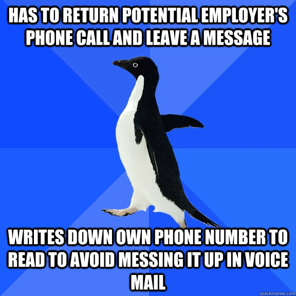 Has to return potential employer's phone call and leave a message Writes down own phone number to read to avoid messing it up in voice mail - Has to return potential employer's phone call and leave a message Writes down own phone number to read to avoid messing it up in voice mail  Socially Awkward Penguin