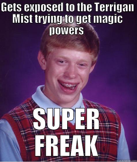 GETS EXPOSED TO THE TERRIGAN MIST TRYING TO GET MAGIC POWERS  SUPER FREAK Bad Luck Brian