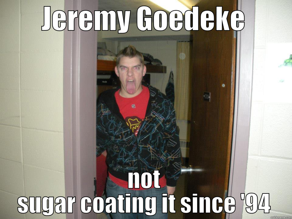 JEREMY GOEDEKE NOT SUGAR COATING IT SINCE '94 Misc