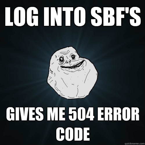 Log into SBF'S Gives me 504 error code  Forever Alone