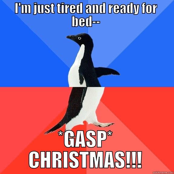 I'M JUST TIRED AND READY FOR BED-- *GASP* CHRISTMAS!!! Socially Awkward Awesome Penguin