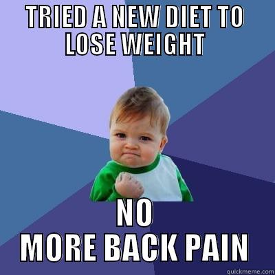 One bird two stones! - TRIED A NEW DIET TO LOSE WEIGHT NO MORE BACK PAIN Success Kid