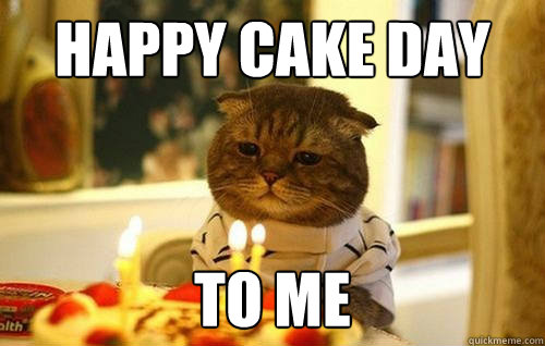 happy cake day to me - happy cake day to me  lonely cake day