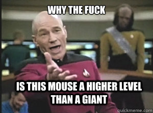 why the fuck is this mouse a higher level than a giant  Annoyed Picard