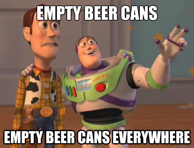 Empty beer cans Empty beer cans everywhere  Toy Story