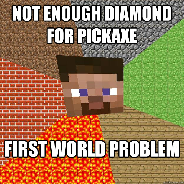 NOT ENOUGH DIAMOND FOR PICKAXE FIRST WORLD PROBLEM  Minecraft