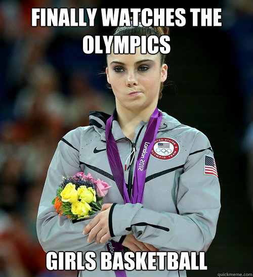 Finally watches the olympics girls basketball  McKayla Not Impressed