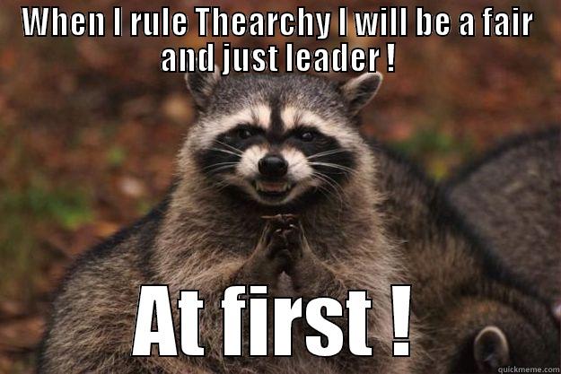 WHEN I RULE THEARCHY I WILL BE A FAIR AND JUST LEADER ! AT FIRST ! Evil Plotting Raccoon