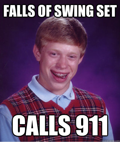 falls of swing set calls 911  Bad Luck Brian