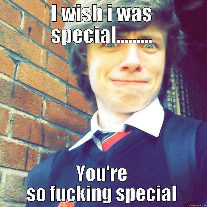 I WISH I WAS SPECIAL......... YOU'RE SO FUCKING SPECIAL Misc