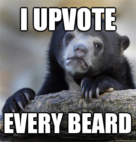 I UPVOTE EVERY BEARD  Confession Bear