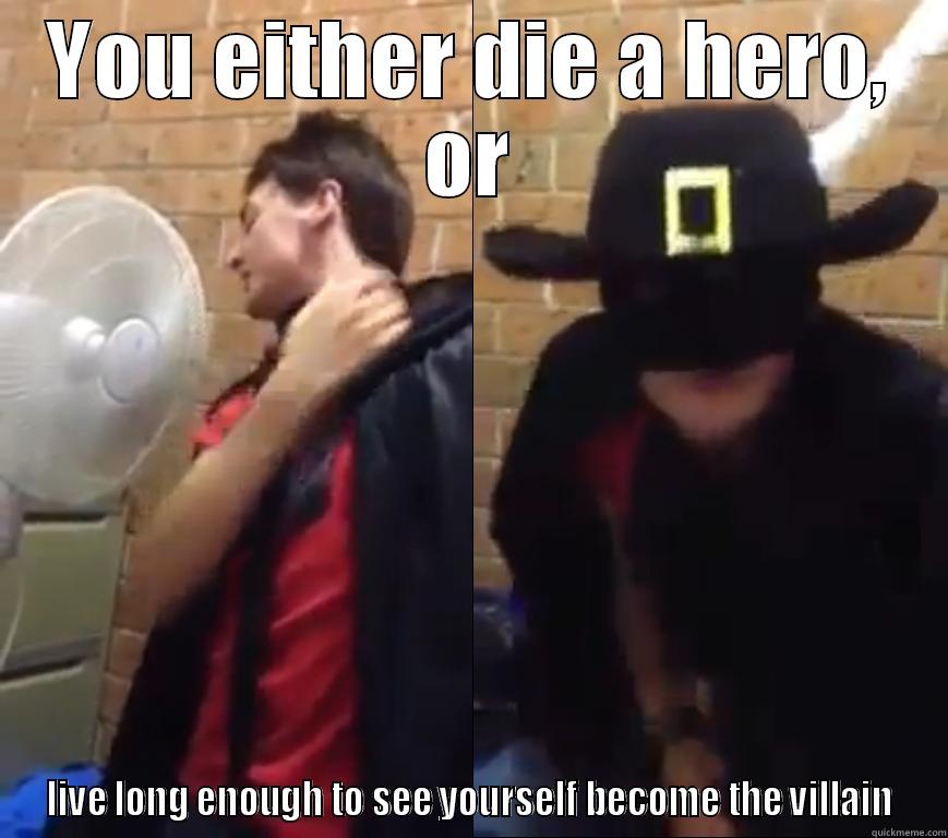 YOU EITHER DIE A HERO, OR LIVE LONG ENOUGH TO SEE YOURSELF BECOME THE VILLAIN Misc